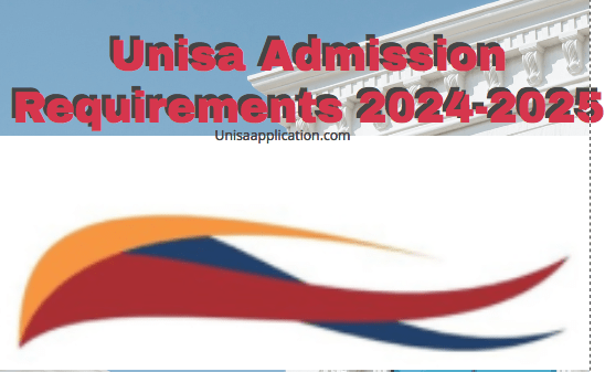 Unisa Admission Requirements 2024-2025 - Unisa Application 2024