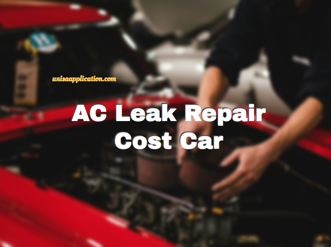 AC Leak Repair Cost Car - UNISA Application 2025